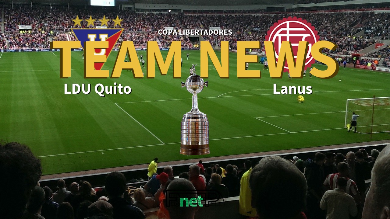 Copa Libertadores News: LDU Quito vs Lanús Confirmed Line-ups