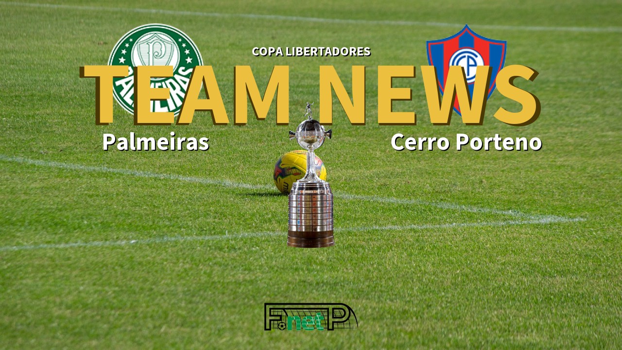 Copa Libertadores News: Palmeiras vs Cerro Porteno Confirmed Line-ups