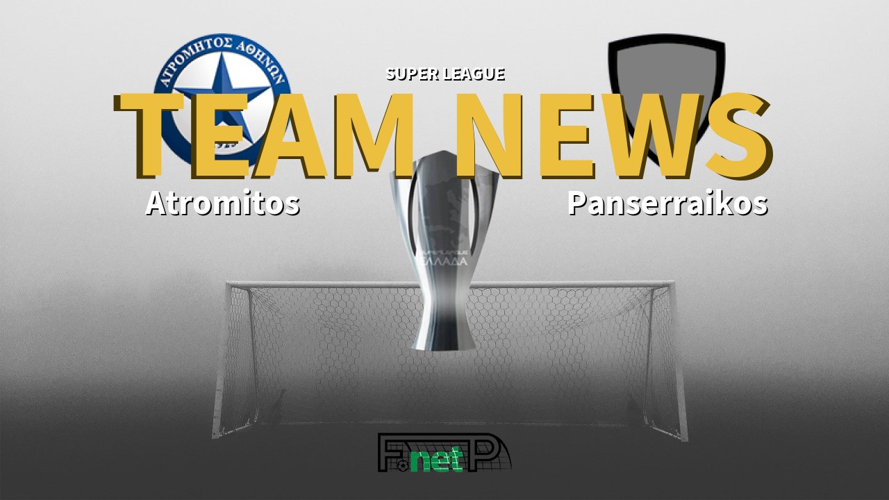 Super League News: Atromitos vs Panserraikos Confirmed Line-ups