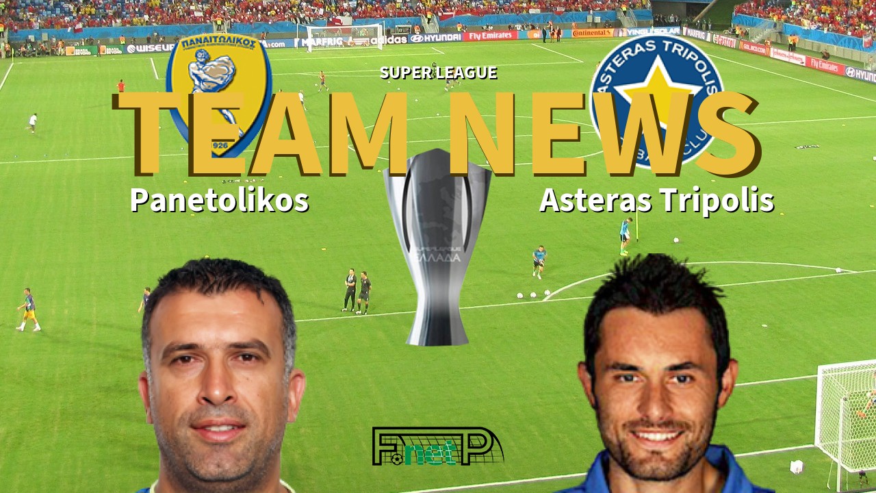 Super League News: Panetolikos vs Asteras Tripolis Confirmed Line-ups