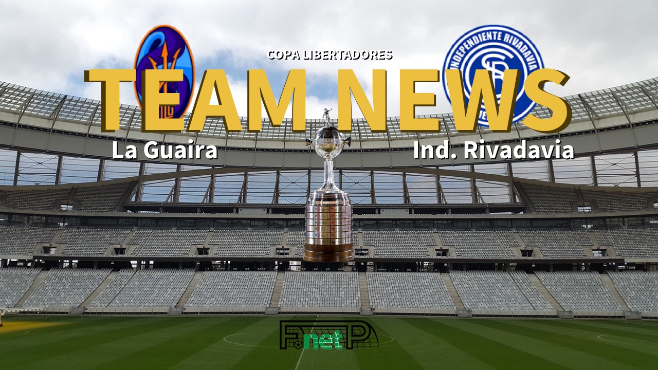 Copa Libertadores News: Deportivo La Guaira vs Independiente Rivadavia Confirmed Line-ups