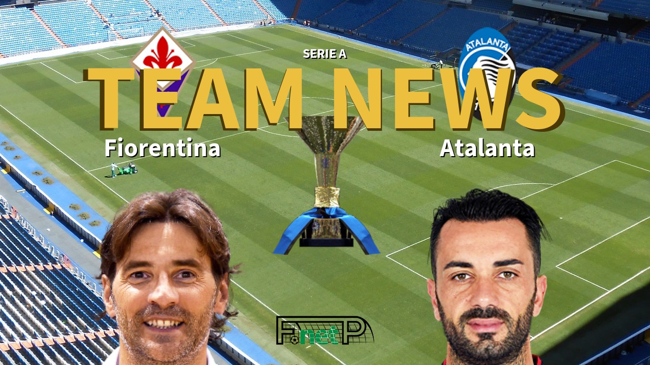 Serie A News: Fiorentina vs Atalanta Confirmed Line-ups