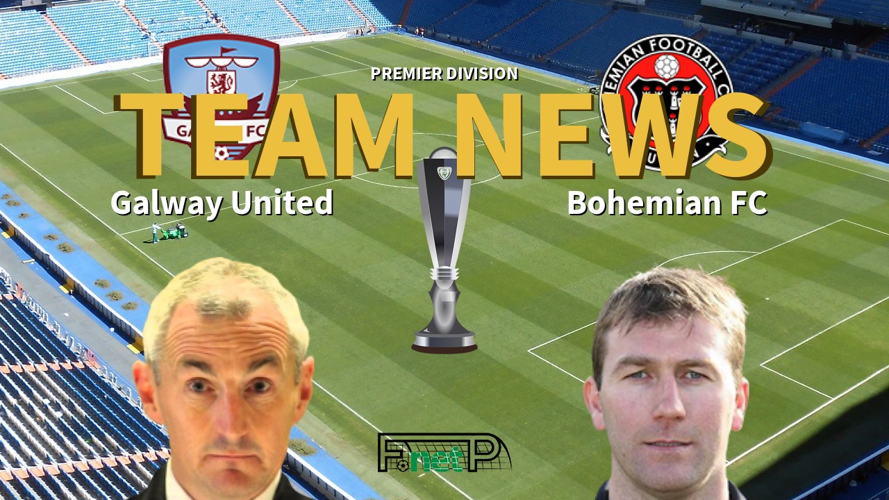 Premier Division News: Galway United vs Bohemian FC Confirmed Line-ups