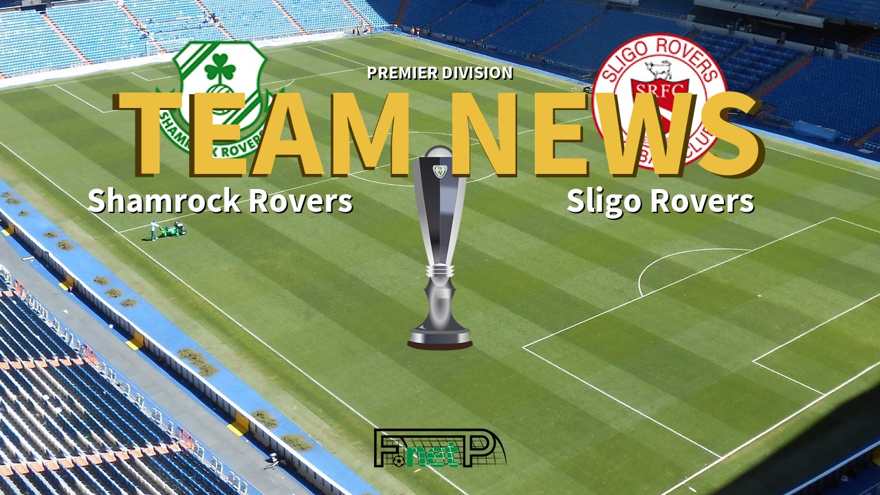 Premier Division News: Shamrock Rovers vs Sligo Rovers Confirmed Line-ups