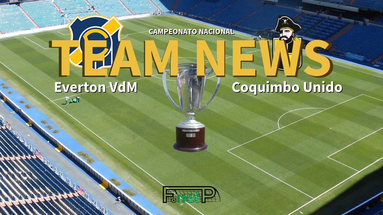 Campeonato Nacional News: Everton Viña del Mar vs Coquimbo Unido Confirmed Line-ups