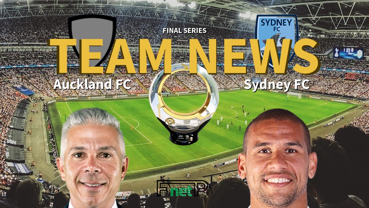 Final Series News: Auckland FC vs Sydney FC Confirmed Line-ups