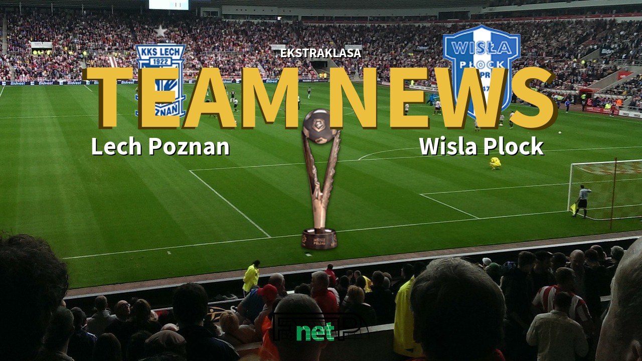 Ekstraklasa News: Lech Poznań vs Wisla Plock Confirmed Line-ups