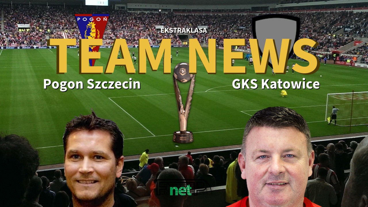 Ekstraklasa News: Pogon Szczecin vs GKS Katowice Confirmed Line-ups