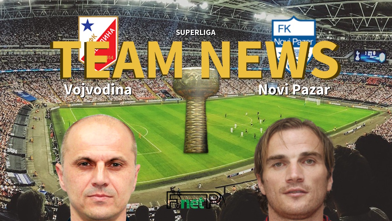 SuperLiga News: Vojvodina vs Novi Pazar Confirmed Line-ups