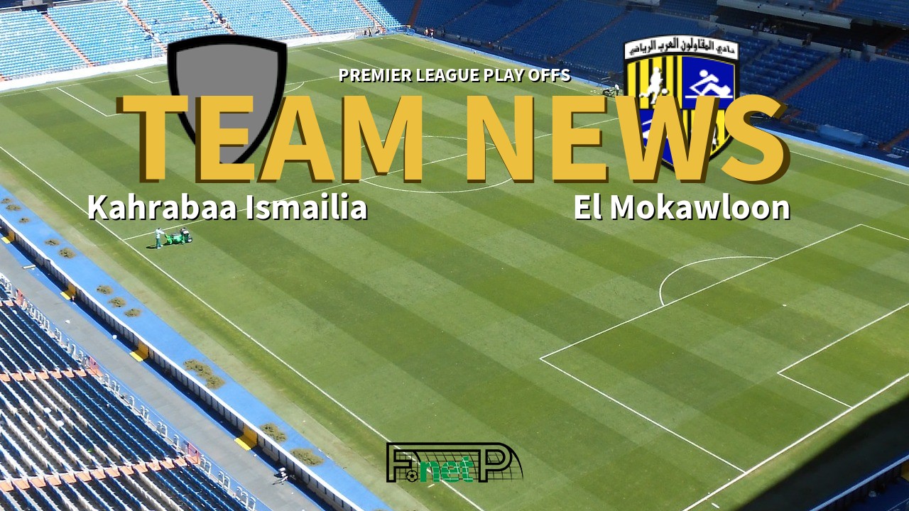 Premier League Play Offs News: Kahrabaa Ismailia vs El Mokawloon Confirmed Line-ups
