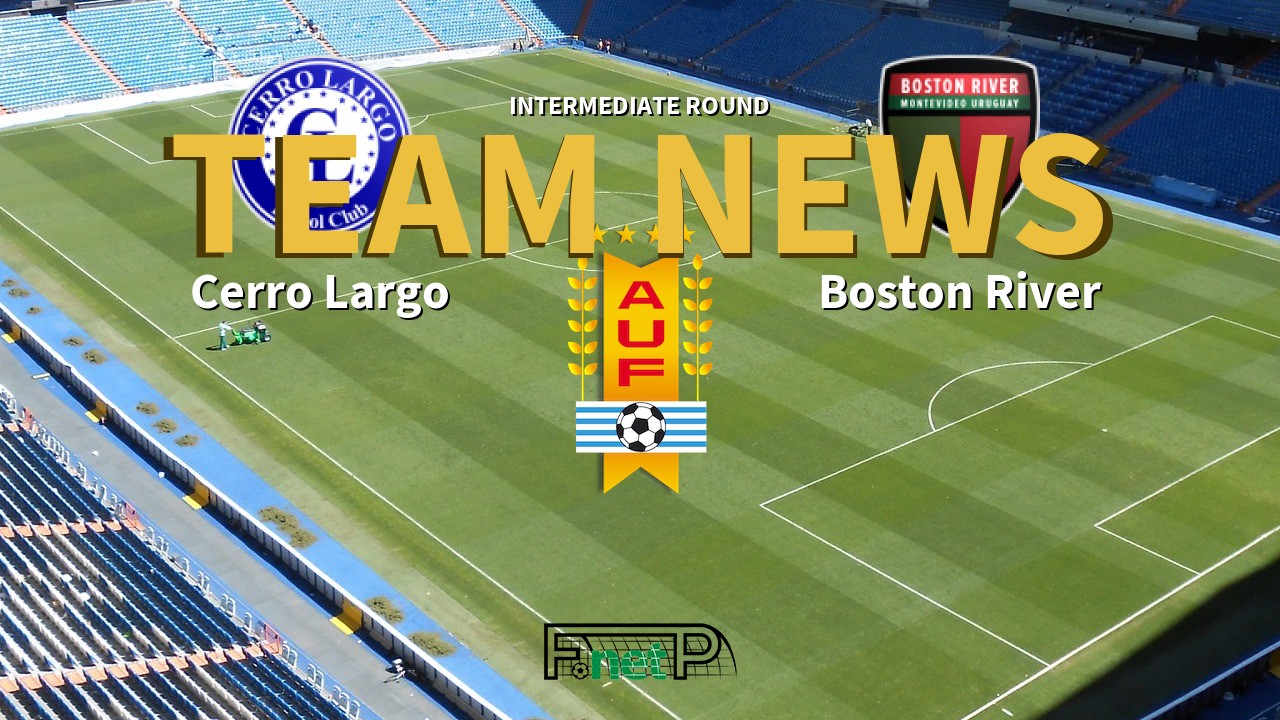 Intermediate Round News: Cerro Largo vs Boston River Confirmed Line-ups