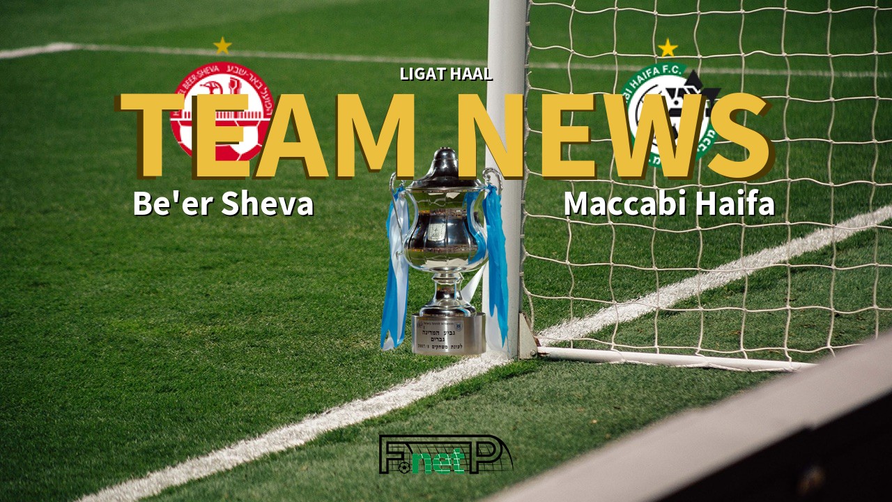 Ligat HaAl News: Hapoel Be'er Sheva vs Maccabi Haifa Confirmed Line-ups