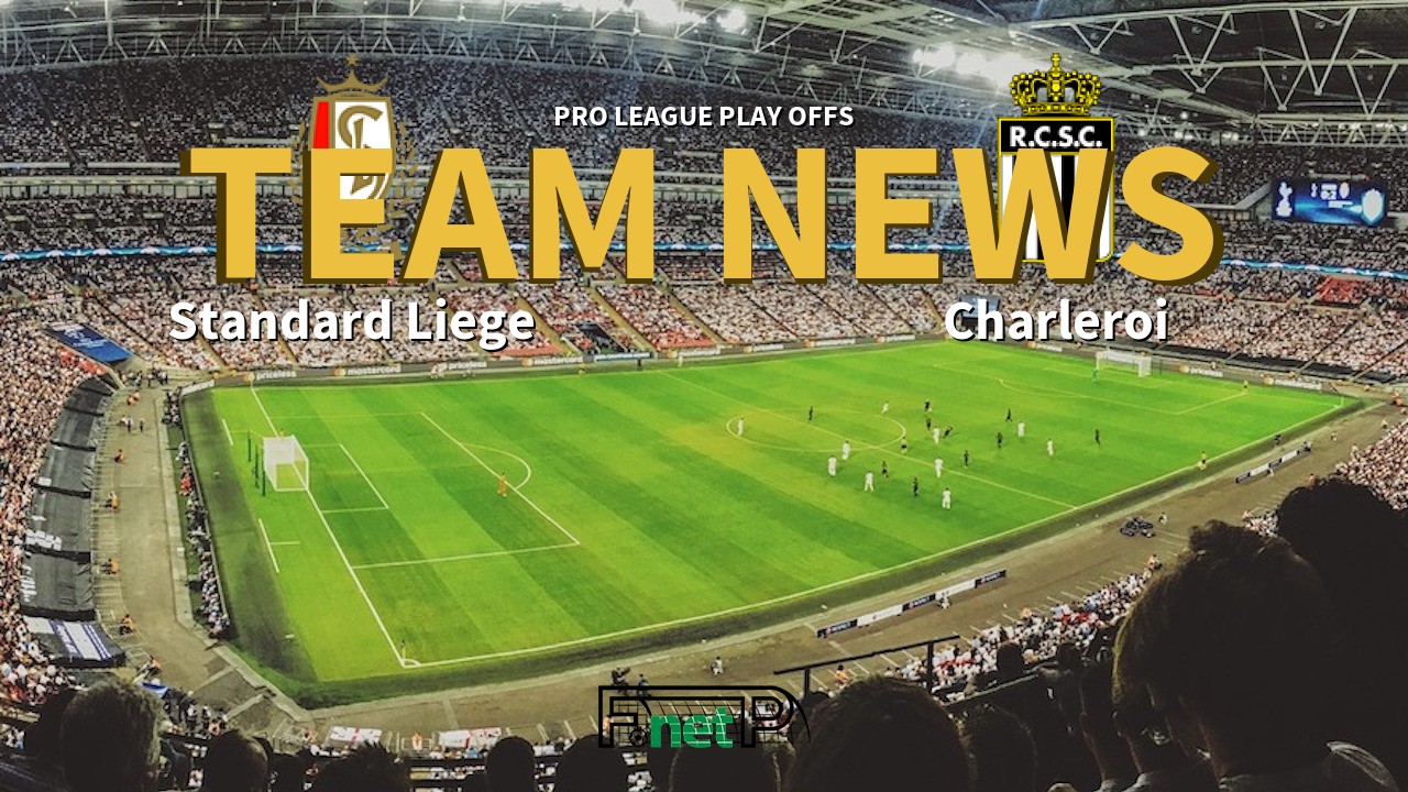Pro League Play Offs News: Standard Liège vs Charleroi Confirmed Line-ups