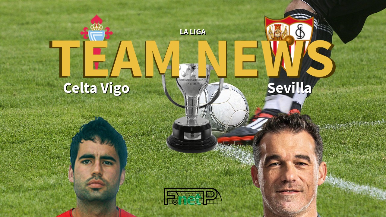 La Liga News: Celta Vigo vs Sevilla Confirmed Line-ups