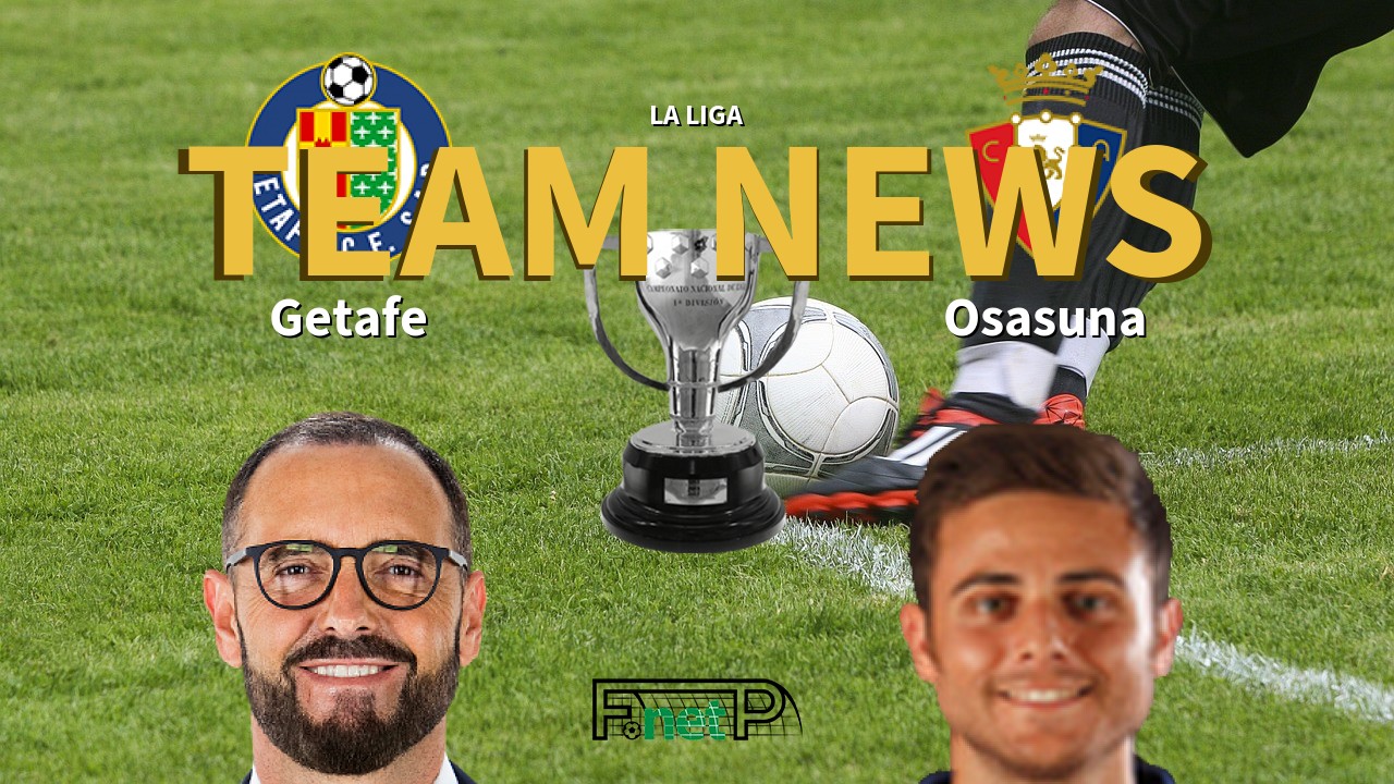 La Liga News: Getafe vs Osasuna Confirmed Line-ups