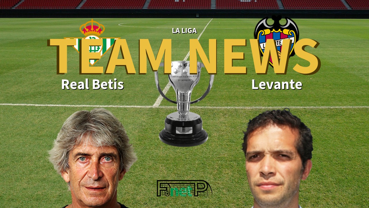 La Liga News: Real Betis vs Levante Confirmed Line-ups