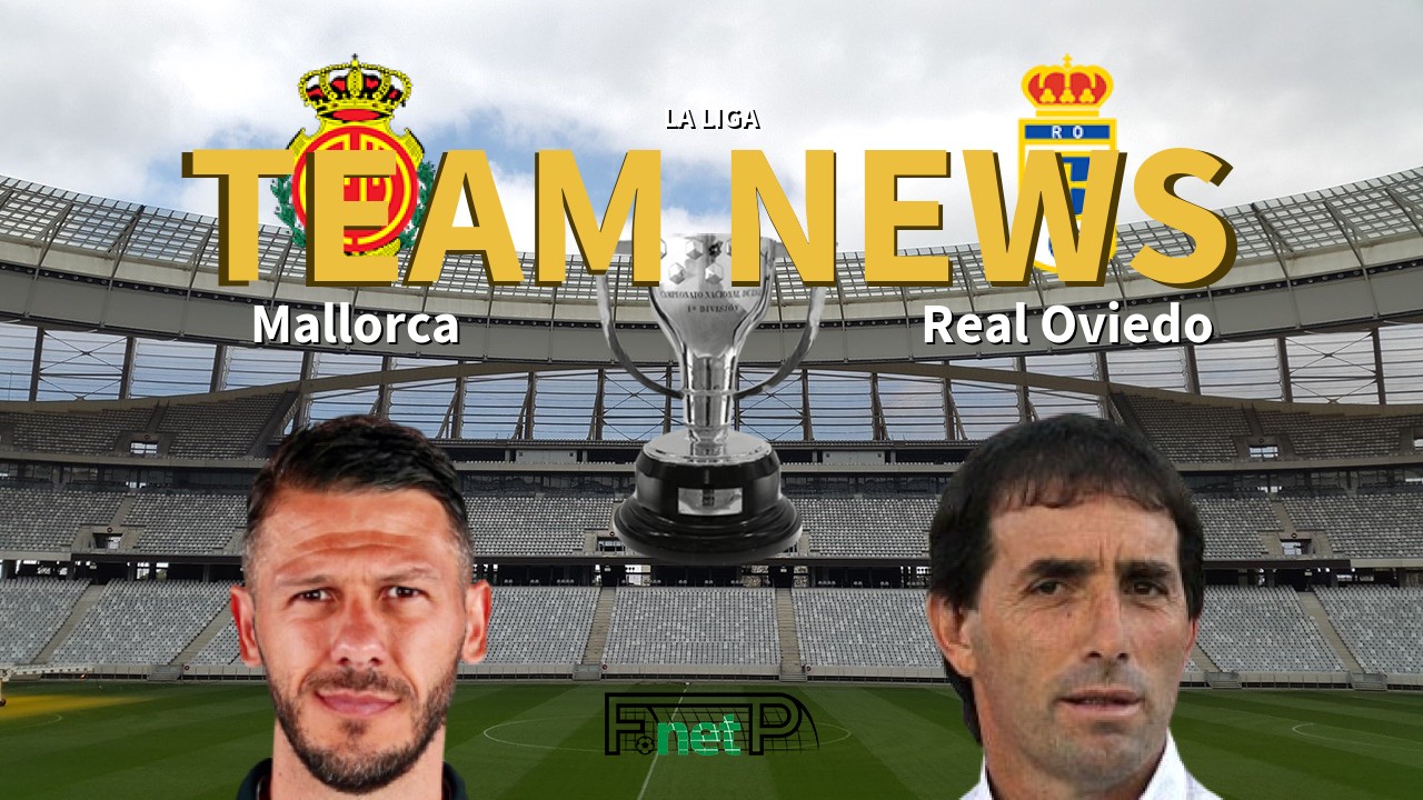 La Liga News: Mallorca vs Real Oviedo Confirmed Line-ups