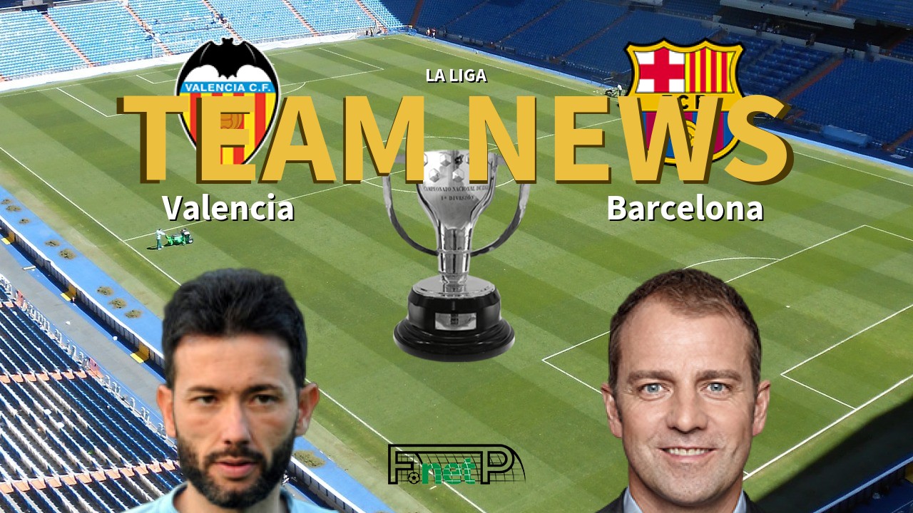 La Liga News: Valencia vs Barcelona Confirmed Line-ups