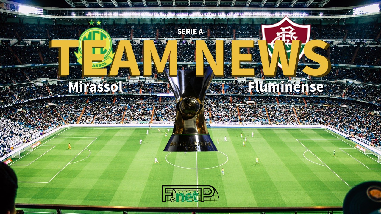 Serie A News: Mirassol vs Fluminense Confirmed Line-ups