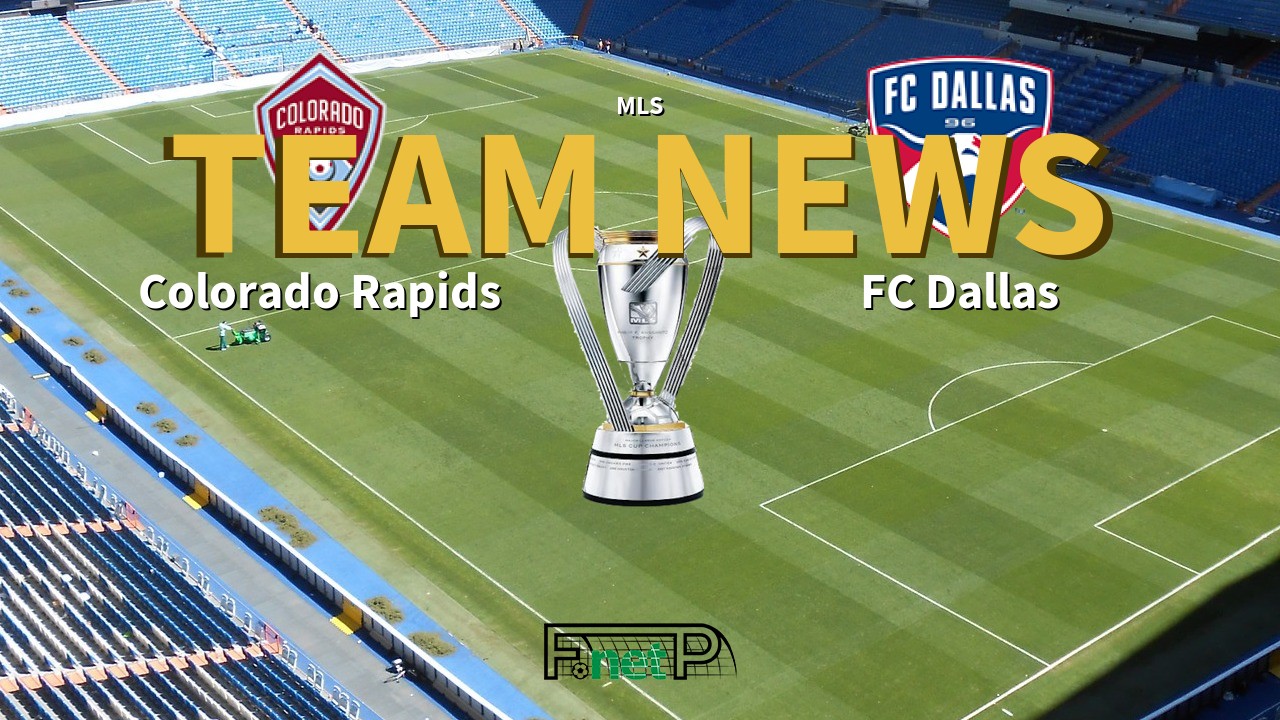 MLS News: Colorado Rapids vs FC Dallas Confirmed Line-ups