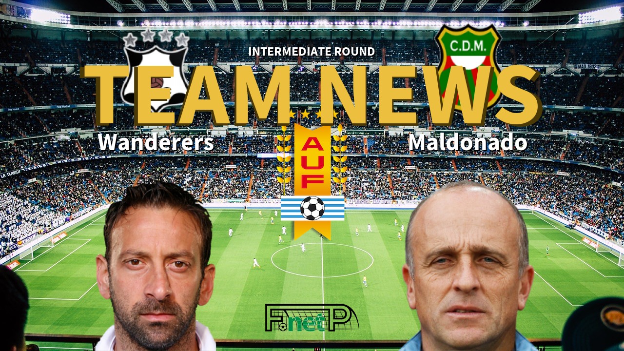 Intermediate Round News: Montevideo Wanderers vs Deportivo Maldonado Confirmed Line-ups