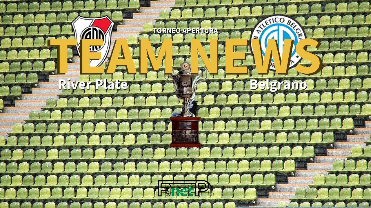 Torneo Apertura News: River Plate vs Belgrano Confirmed Line-ups