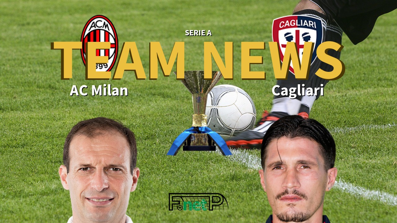 Serie A News: AC Milan vs Cagliari Confirmed Line-ups