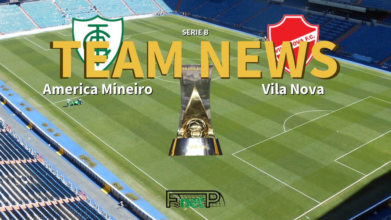 Serie B News: América Mineiro vs Vila Nova Confirmed Line-ups