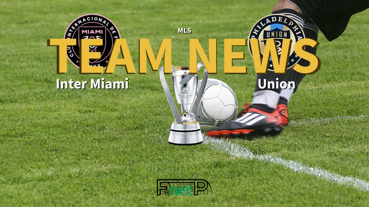 MLS News: Inter Miami vs Philadelphia Union Confirmed Line-ups