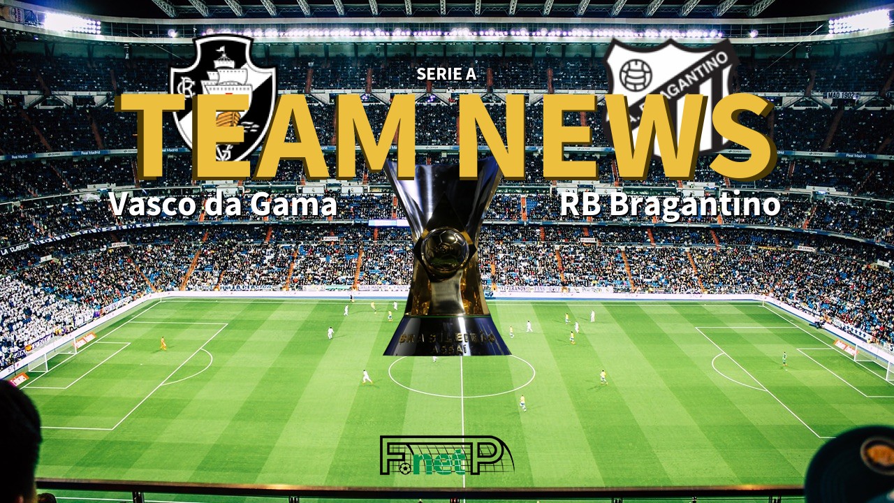 Serie A News: Vasco da Gama vs Red Bull Bragantino Confirmed Line-ups