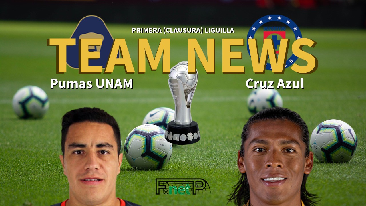 Primera (Clausura) Liguilla News: Universidad Nacional vs Cruz Azul Confirmed Line-ups