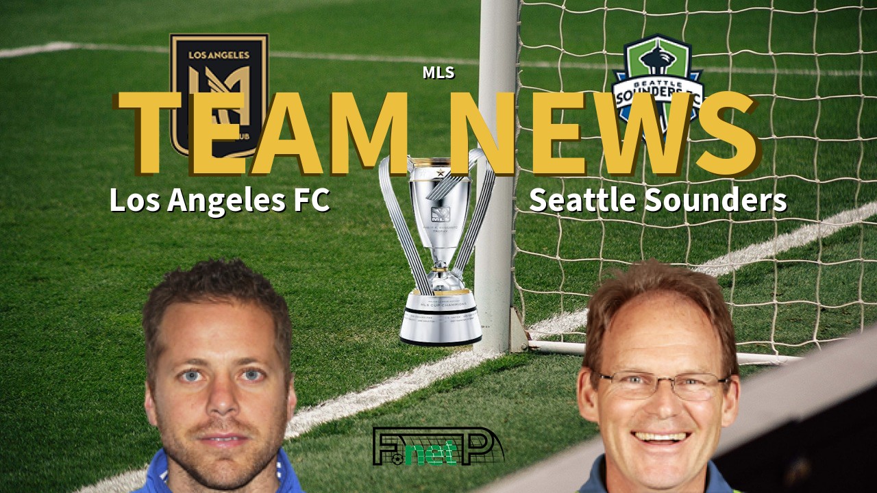 MLS News: Los Angeles FC vs Seattle Sounders FC Confirmed Line-ups