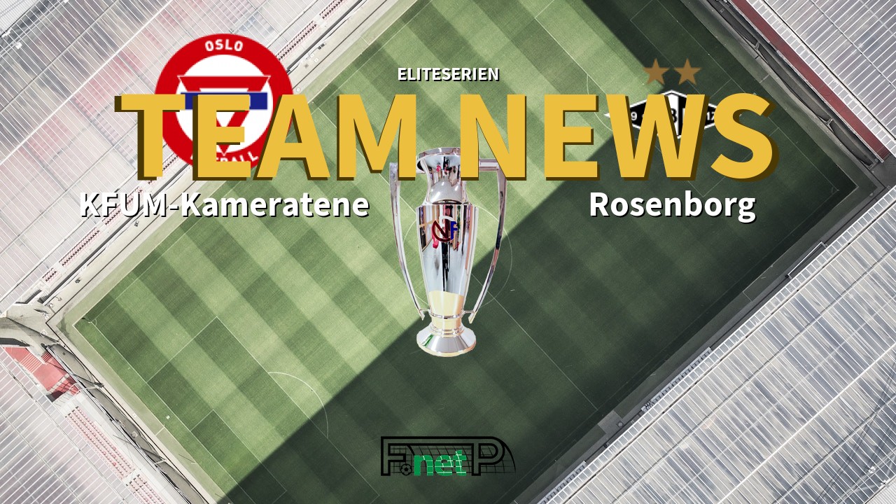 Eliteserien News: KFUM Oslo vs Rosenborg BK Confirmed Line-ups