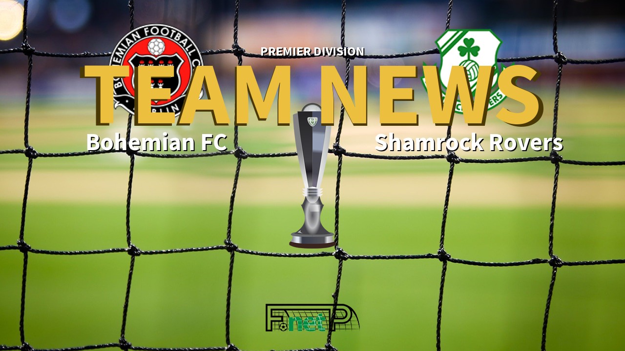 Premier Division News: Bohemian FC vs Shamrock Rovers Confirmed Line-ups