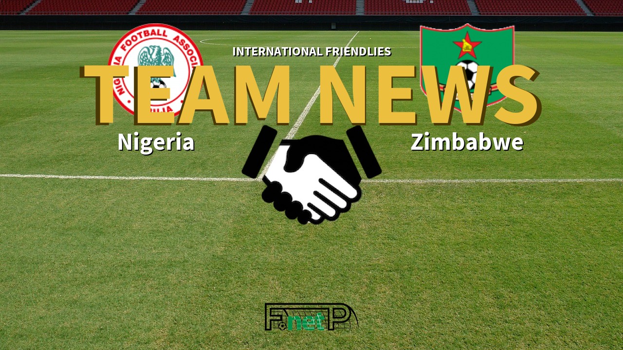 International Friendlies News: Nigeria vs Zimbabwe Confirmed Line-ups