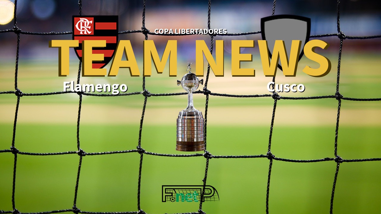 Copa Libertadores News: Flamengo vs Cusco Confirmed Line-ups
