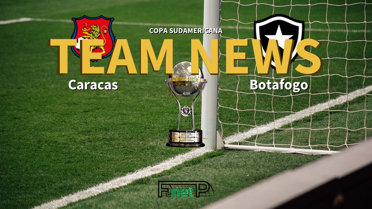 Copa Sudamericana News: Caracas vs Botafogo Confirmed Line-ups