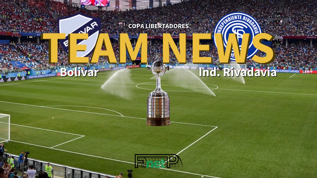Copa Libertadores News: Bolívar vs Independiente Rivadavia Confirmed Line-ups