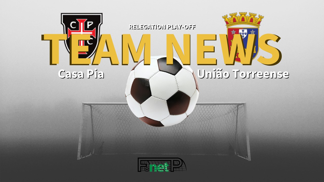 Relegation play-off News: Casa Pia vs União Torreense Confirmed Line-ups