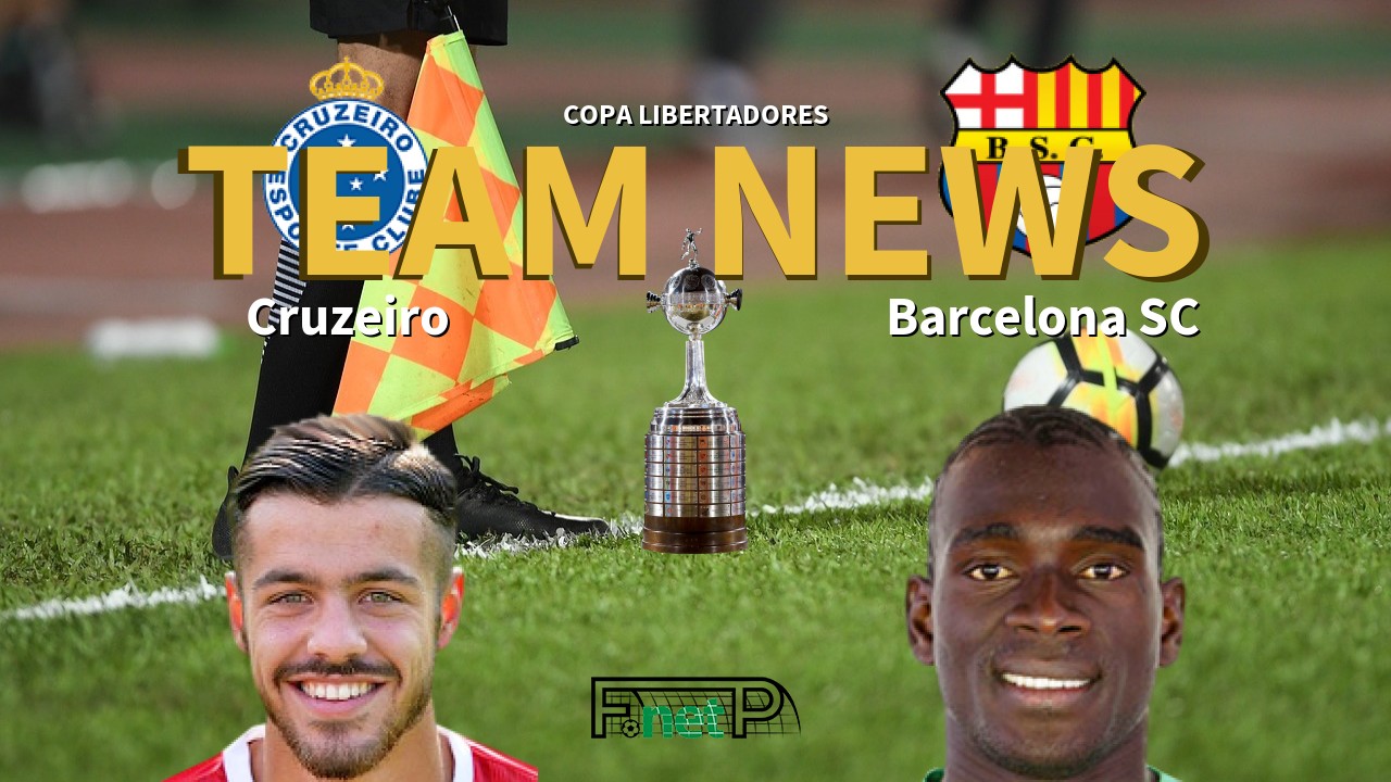 Copa Libertadores News: Cruzeiro vs Barcelona SC Confirmed Line-ups
