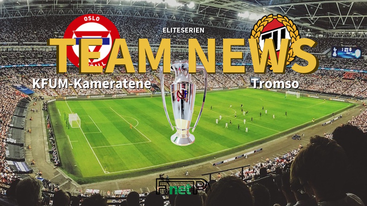 Eliteserien News: KFUM Oslo vs Tromsø IL Confirmed Line-ups