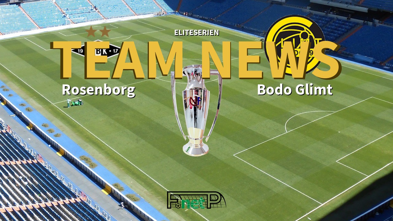 Eliteserien News: Rosenborg BK vs Bodo Glimt Confirmed Line-ups