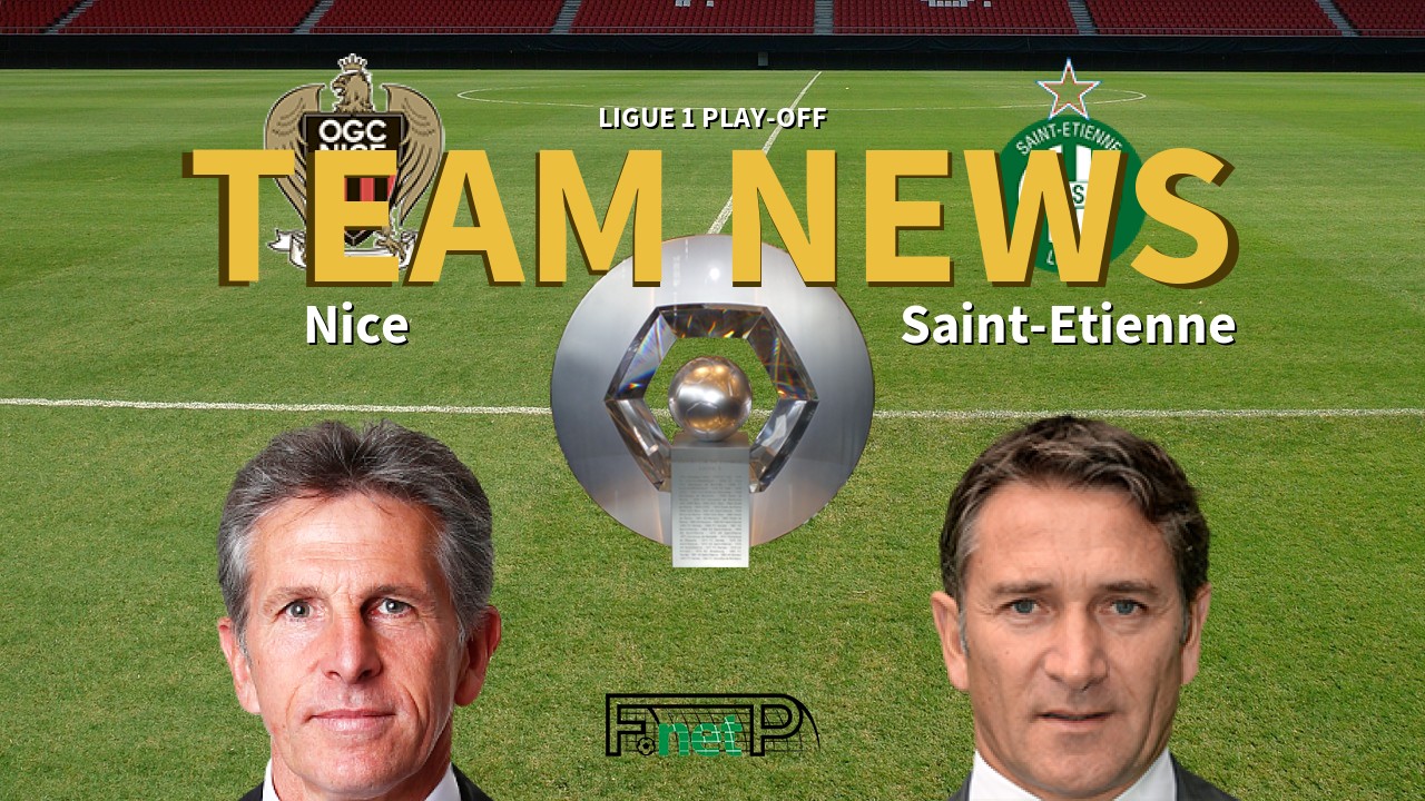 Ligue 1 Play-off News: Nice vs St Etienne Confirmed Line-ups