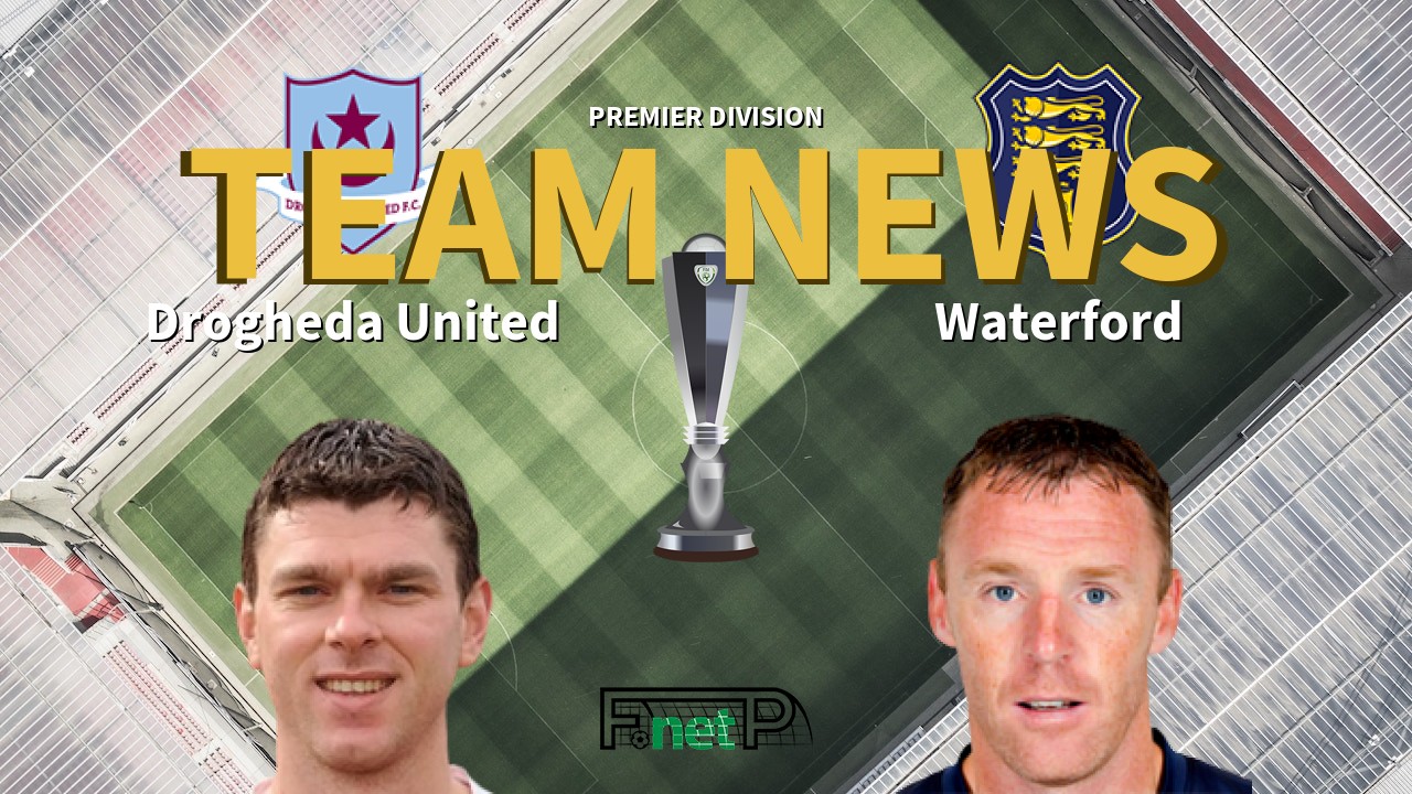 Premier Division News: Drogheda United vs Waterford Confirmed Line-ups
