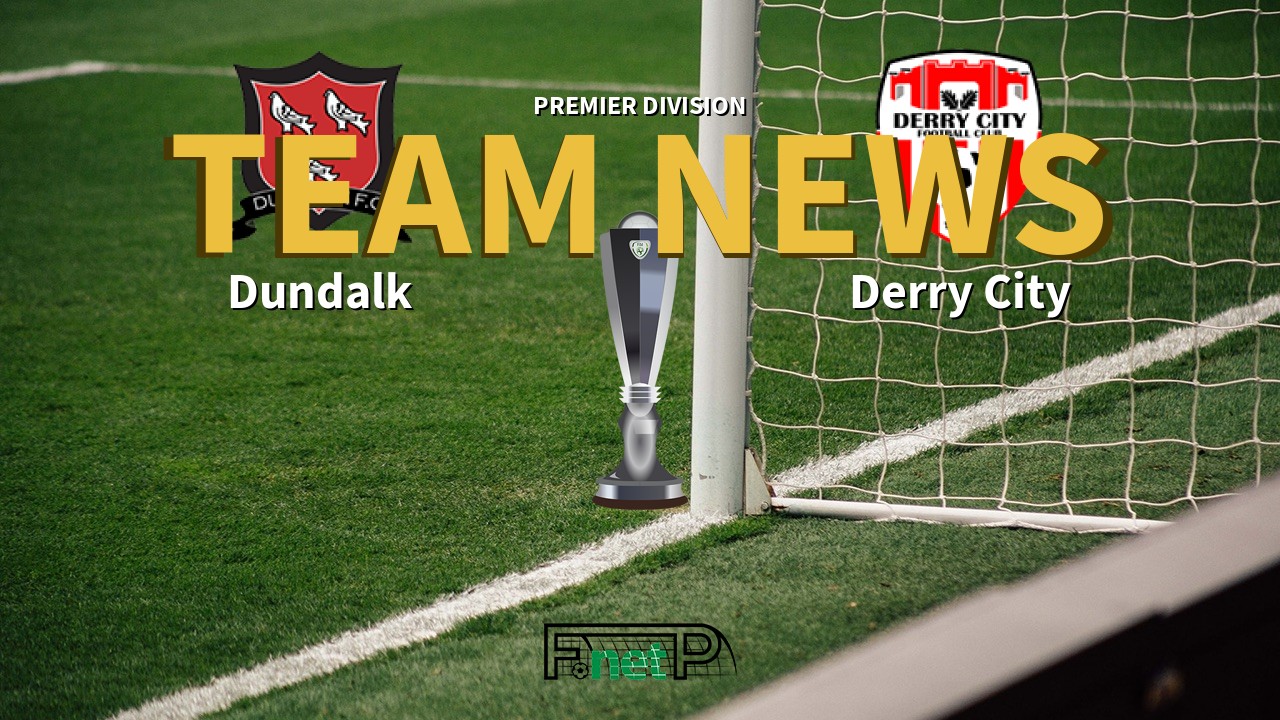 Premier Division News: Dundalk vs Derry City Confirmed Line-ups