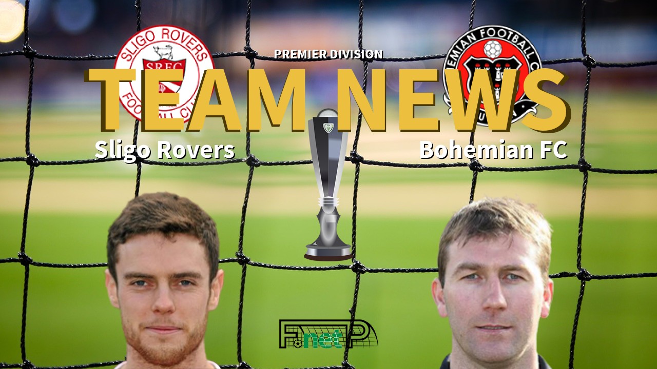 Premier Division News: Sligo Rovers vs Bohemian FC Confirmed Line-ups