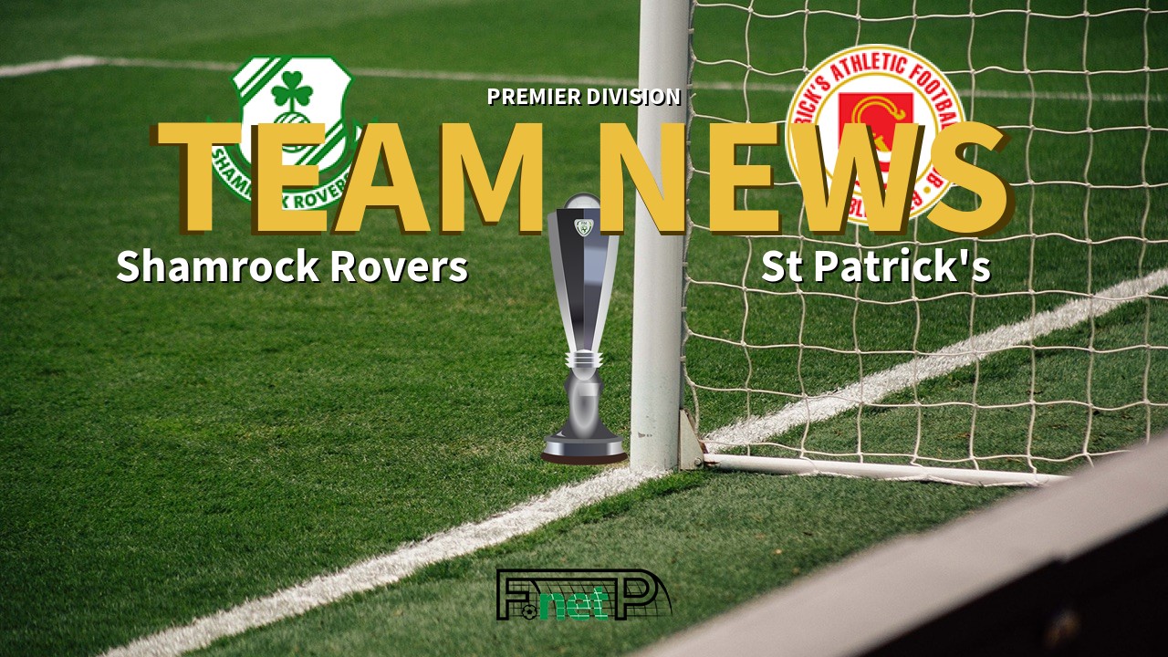 Premier Division News: Shamrock Rovers vs St. Patrick's Athletic Confirmed Line-ups