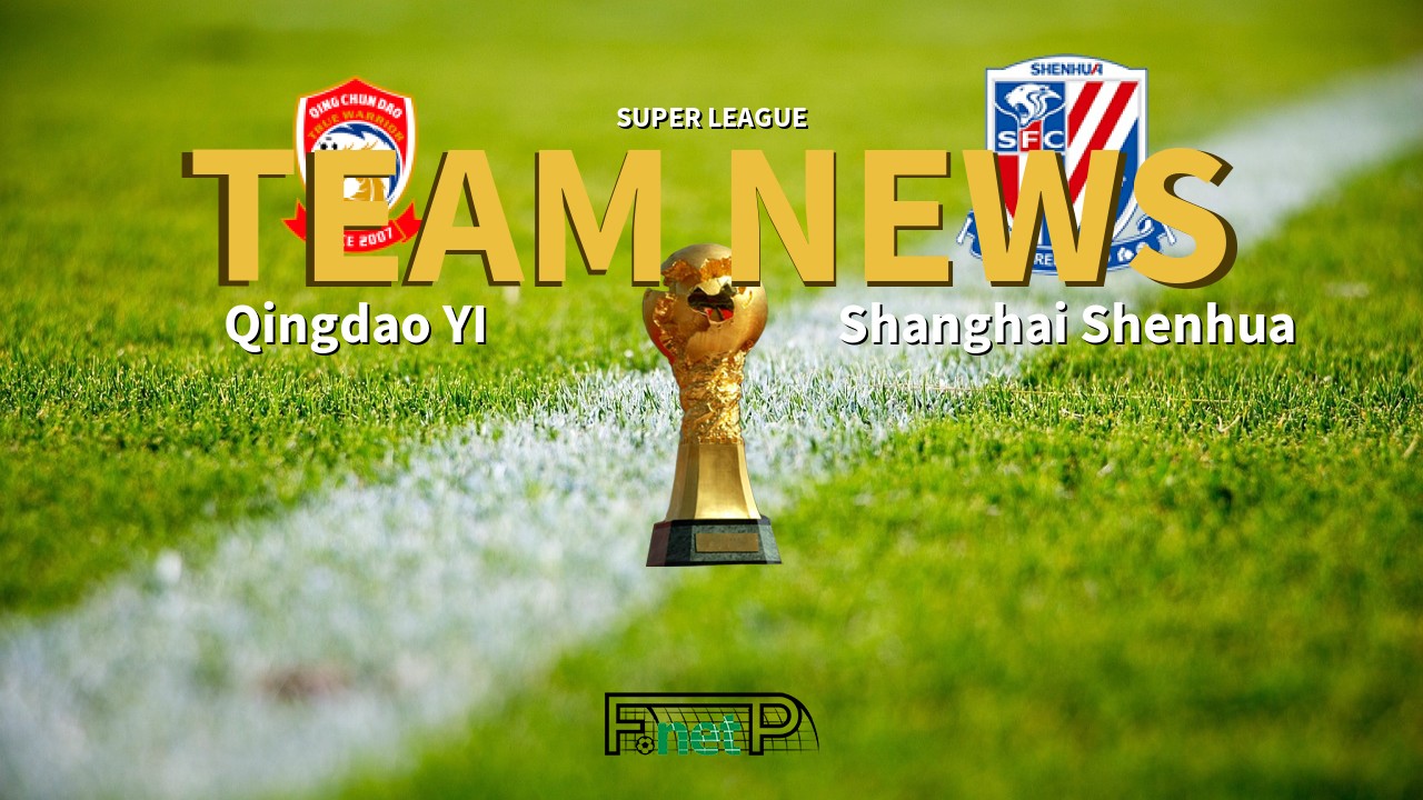 Super League News: Qingdao Youth Island vs Shanghai Shenhua Confirmed Line-ups
