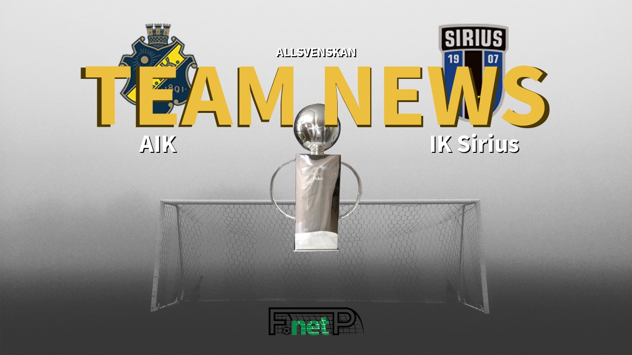 Allsvenskan News: AIK vs IK Sirius Confirmed Line-ups
