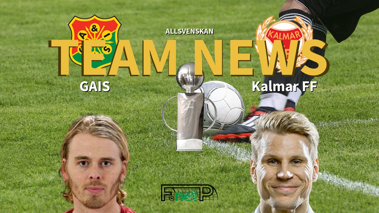 Allsvenskan News: GAIS vs Kalmar FF Confirmed Line-ups